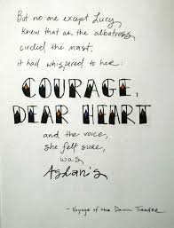 Courage Dear Heart From C S Lewis Voyage Of The Dawn Treader Narnia Quotes Aslan Quotes Cs Lewis Quotes