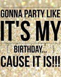 Happy Birthday Wishes For Me Quotes Yep It S My Birthday It S My Birthday Happy Birthday To Me Quotes Birthday Quotes For Me Happy Birthday Quotes