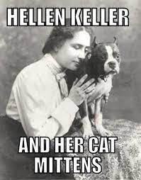 Hellen Kellers Cat Mittens Funny Pictures Helen Keller Funny Captions
