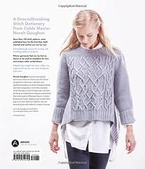 Pick your next project at webs today! Norah Gaughan S Knitted Cable Sourcebook A Breakthrough Guide To Knitting With Cables And Designing Your Own Gaughan Norah Flood Jared 9781419722394 Amazon Com Books