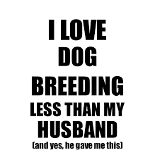 Dog Breeding Wife Funny Valentine Gift Idea For My Spouse From Husband I  Love Digital Art by Funny Gift Ideas 