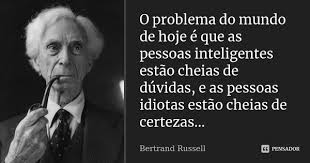 O Problema Do Mundo De Hoje E Que As Bertrand Russell