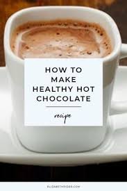 How To Make Healthy Hot Chocolate Elizabeth Rider Recipe Healthy Hot Chocolate Recipe Healthy Hot Chocolate Hot Chocolate Recipes