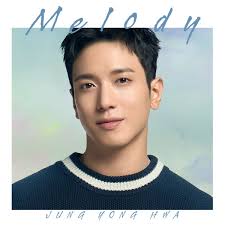 Melody, JUNG YONG HWA
