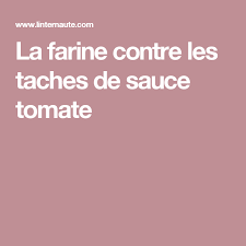 La Farine Contre Les Taches De Sauce Tomate Sauce Tomate Tomates Farine