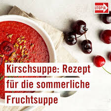 Kirschsuppe Rezept Fur Die Sommerliche Fruchtsuppe Utopia De In 2020 Kirschsuppe Rezepte Rezepte Mit Obst