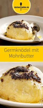 Germknodel Mit Mohnbutter Rezept Rezepte Bayerisches Essen Germknodel Rezept
