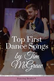 Top First Dance Songs By Tim Mcgraw Dancing Brides First Dance Songs Country Wedding Songs Wedding Songs