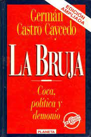 Libros de german castro caycedo. La Bruja Coca Politica Y Demonio Spanish Edition By German Castro Caycedo German Castro Caycedo Bien Encuadernacion De Tapa Dura 1994 1Âª Edicion Von Kickblanc