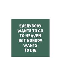 But nobody wants to die. Magnets Teechip