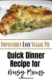 Easy Cheap Quick Dinner Recipe For Busy Moms Impossibly Easy Veggie Pie Recipe In 2020 Quick Dinner Recipes Quick Dinner Recipes