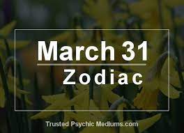 March 31 Zodiac Complete Birthday Horoscope Personality Profile