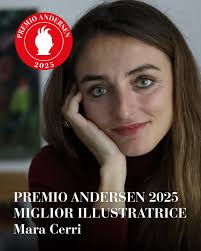 Congratulazioni a Mara Cerri! Vincitrice del Premio Andersen 2025 Miglior  Illustratrice ✨ "Per un rigoroso e colto percorso professionale che l'ha  portata ad essere una delle voci più profonde e appassionate della