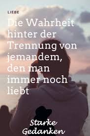 Die Wahrheit Hinter Der Trennung Von Jemandem Den Man Immer Noch Liebt Jemanden Loslassen Wahrheit Liebe Dich Immer Noch