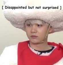 41 Disappointed But Not Surprised Ideas Kpop Memes Meme Faces Reactions Meme