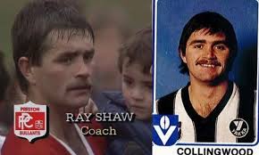 Ray Shaw Collingwood Captain & Preston premiership captain Coach. Liston  medal Winner at just 19. 146 VFL/AFL Games. 64 VFA Games. Ray started his  Career at Macleod-Rosanna in the old Diamond Valley