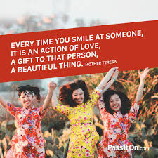 Inspirational Life Quote Every Time You Smile At Someone It Is An Action Of Love A Gift To That Person A Bea Your Smile Mother Teresa Quotes Mother Teresa