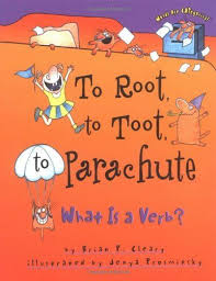 To Root To Toot To Parachute What Is A Verb Words Are Categorical By Brian P Cleary Http Www Amazon Com Dp 157 Teaching Verbs Verb Words Nouns And Verbs