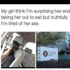 My Girl Think I M Surprising Her And Talking Her Out Meme Ahseeit