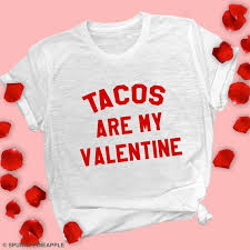 The perfect fabric for a graphic tee and the softest in the business. Tacos Are My Valentine Shirt Funny Valentine Shirts Anti Etsy In 2021 Funny Valentine Shirt Valentines Shirt Valentine T Shirts