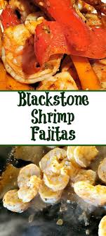 Blackstone Griddle Shrimp Fajitas Recipe Fajita Recipe Shrimp Fajitas Favorite Shrimp Recipes