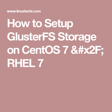 How To Setup Glusterfs Storage On Centos 7 X2f Rhel 7 Setup Storage Linux