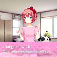 More images for change the world my final message » Dzz9 On Twitter Spoilers Change Da World Her Final Message Ddlc Dokidokiliteratureclub Sayori Meme
