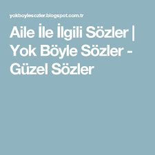 Aile Ile Ilgili Sozler Yok Boyle Sozler Guzel Sozler Guzel Soz Ailem