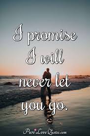 I te amaré por siempre. I Promise I Will Never Let You Go Purelovequotes