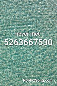Never Met Roblox Id Roblox Music Codes Roblox Meet Music