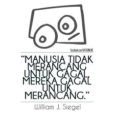 Kita mesti tahu bagaimana cara untuk memotivasikan diri. Manusia Tidak Merancang Untuk Gagal Tetapi Mereka Gagal Untuk Merancang Perancangan Adalah Suatu Perkara Yang Perlu Untu Kata Kata Bijak Ungkapan Kata Kata
