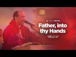 Father, into thy Hands