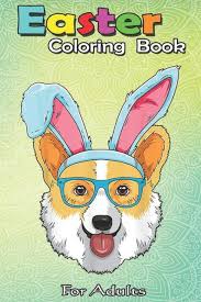 Easter Coloring Book For Adults: Funny Corgi Egg Easter Day Dog Costume  Gift Boys Girls Kids A Happy Easter Coloring Book For Teens & Adults