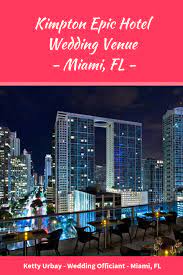 Kimpton Epic Hotel Wedding Venue Review Miami Fl Ketty Urbay Wedding Officiant South Florida Miami Wedding Venues Hotel Wedding Venues Wedding Venues Florida Miami