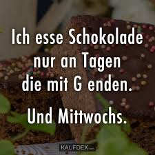 Ich Esse Schokolade Nur An Tagen Die Mit G Enden Und Mittwochs Kaufdex Spruche Zum Ruhestand Schokolade Spruche Schokolade