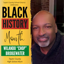Taylor County Schools celebrates Black History Month! Wilando "Chop"  Bridgewater is a 1979 graduate of Taylor County High School, where he was a  three-year letterman in basketball and a one-year letterman in
