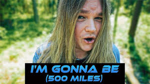 I'm gonna be (500 Miles)