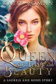 Amazon.com: Queen of Love and Beauty (Laurels and Roses Book 2) eBook :  Roman, Katie : Kindle Store