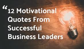 12 Motivational Quotes From Successful Business Leaders Profit Masters Go to table of contents. successful business leaders