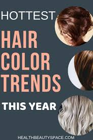 If You Re Considering Hair Coloring Then Please See Here The Hottest Hair Color Trends For This Year Hair Color Hair Color Trends Spring Hair Color