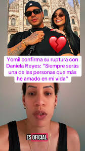 Yomil confirma su ruptura con Daniela Reyes: "Siempre serás una de las  personas que más he amado en mi vida" #daniela #rupturaamorosa #parejas  #influencer #parati #fyp #modelo #farandula #separacion