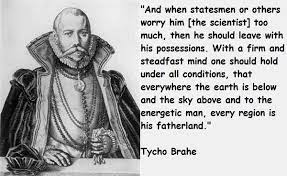 Tycho brahe, born tyge ottesen brahe, was a danish nobleman known for his accurate and comprehensive astronomical and planetary observations. Tycho Brahe Famous Quotes 2 Collection Of Inspiring Quotes Sayings Images Wordsonimages