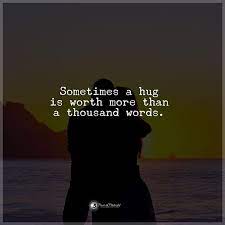 Sometimes A Hug Is Worth More Than A Thousand Words Hug Quotes Need A Hug Quotes Life Quotes