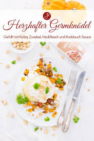 Snack Rezepte Kurbis Rezepte Rezept Fur Einen Kurbis Germknodel Gefullt Mit Kurbis Zwiebel Und Hackfleisch Ein T Rezepte Mit Kurbis Knoblauchsauce Rezepte