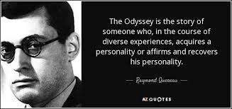 Sing to me of the man, muse, the man of twists and turns. Raymond Queneau Quote The Odyssey Is The Story Of Someone Who In The