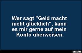 Wer Sagt Geld Macht Nicht Glucklich Lustige Bilder Spruche Witze Echt Lustig