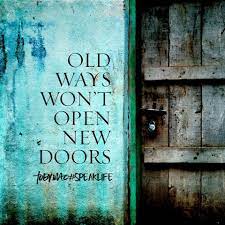 Check spelling or type a new query. Old Ways Won T Open New Doors Speaklife Door Quotes Truth Ideas Faith Inspiration