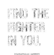 The fighter loses more than his pride in the fight; Find The Fighter In You Motivation Quote Find The Fighter In You Creative Motivation Quote Design Canstock