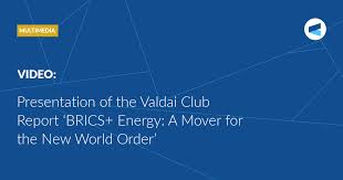 Presentation of the Valdai Club Report 'BRICS+ Energy: A Mover for the New  World Order' — Valdai Club