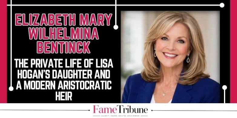 Elizabeth Mary Wilhelmina Bentinck: Private Life of Lisa Hogan's Daughter
